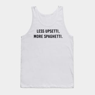 Less upsetti, more spaghetti. Tank Top